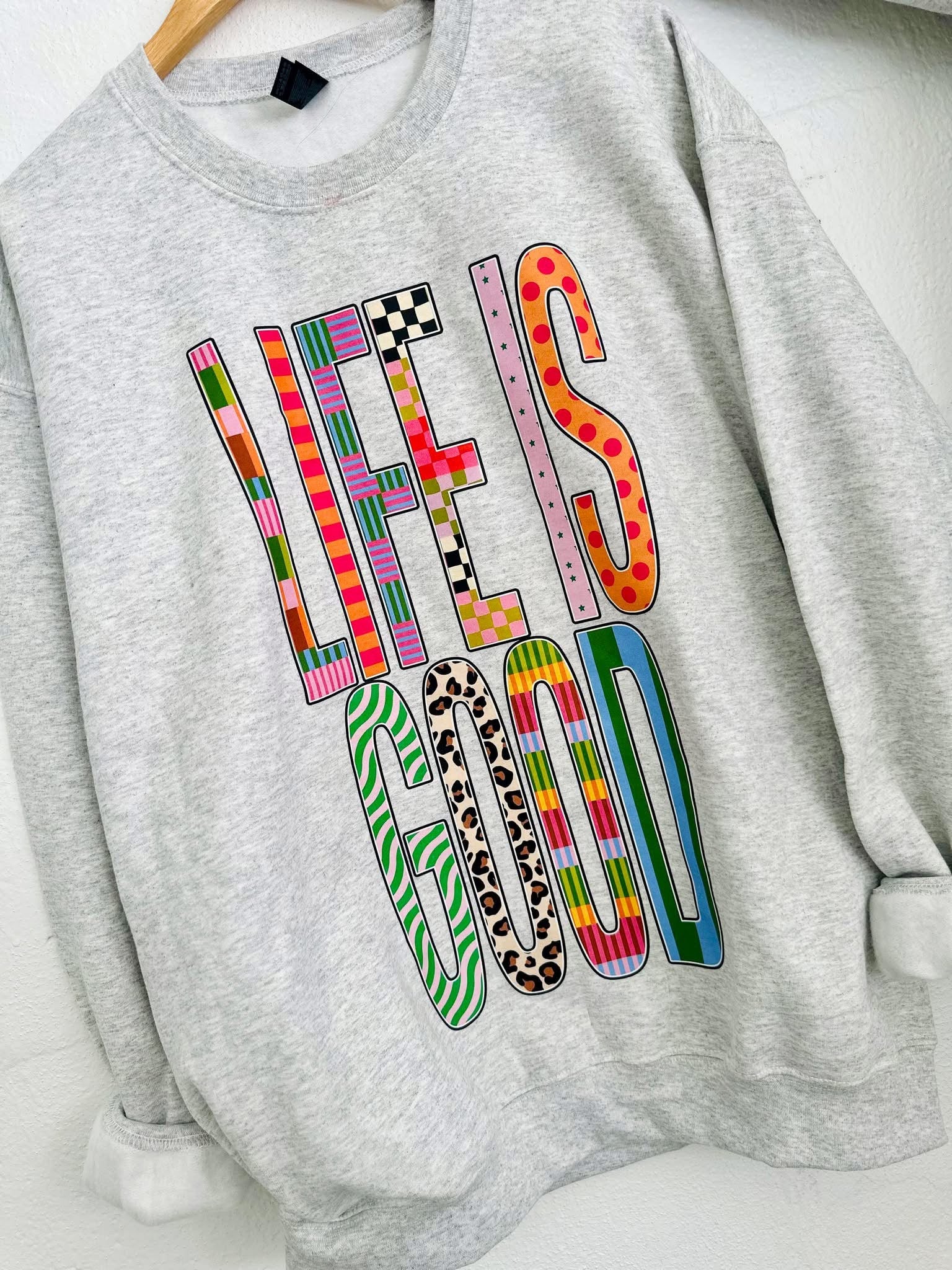 LIFE IS GOOD SWEATSHIRT